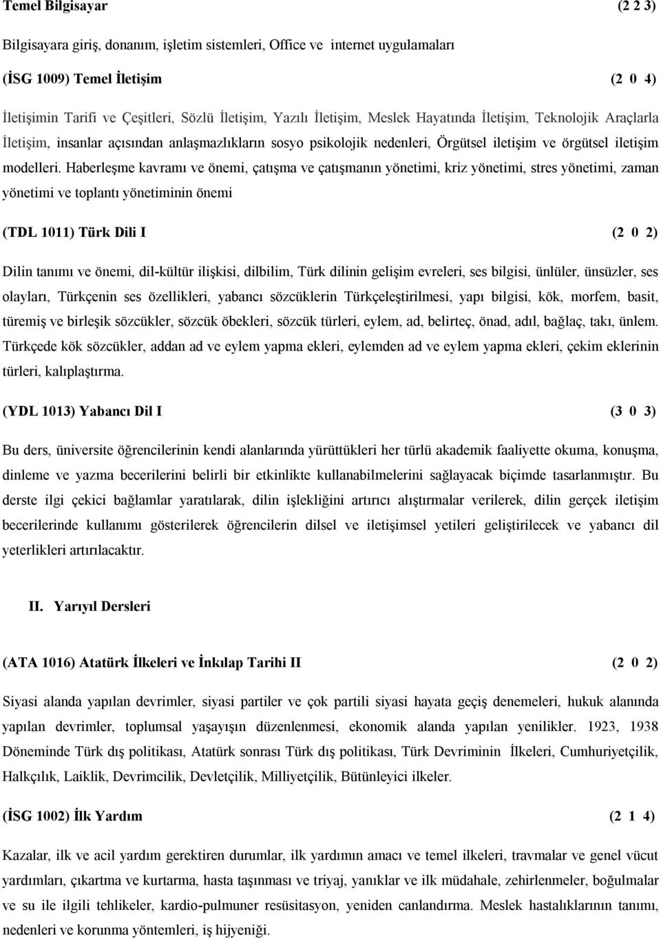 Haberleşme kavramı ve önemi, çatışma ve çatışmanın yönetimi, kriz yönetimi, stres yönetimi, zaman yönetimi ve toplantı yönetiminin önemi (TDL 1011) Türk Dili I (2 0 2) Dilin tanımı ve önemi,