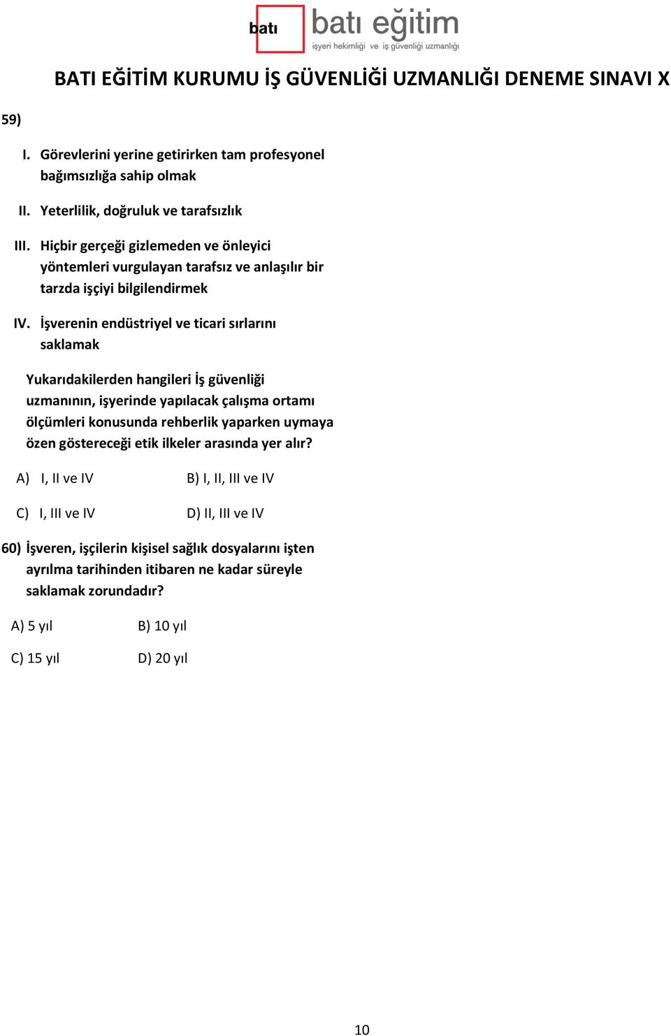 İşverenin endüstriyel ve ticari sırlarını saklamak Yukarıdakilerden hangileri İş güvenliği uzmanının, işyerinde yapılacak çalışma ortamı ölçümleri konusunda rehberlik yaparken