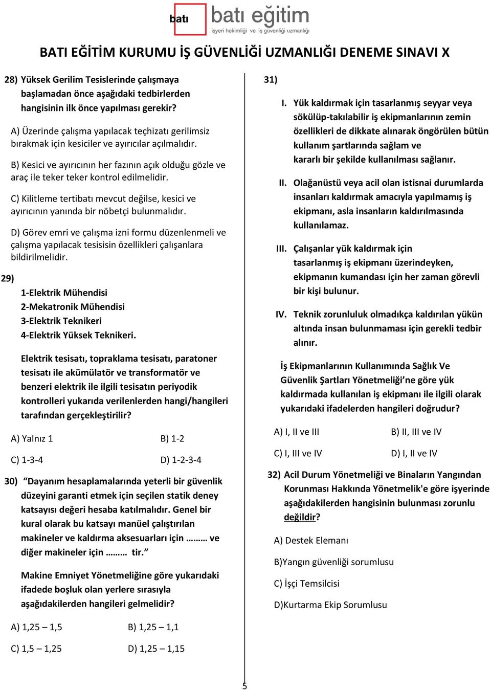 B) Kesici ve ayırıcının her fazının açık olduğu gözle ve araç ile teker teker kontrol edilmelidir. C) Kilitleme tertibatı mevcut değilse, kesici ve ayırıcının yanında bir nöbetçi bulunmalıdır.