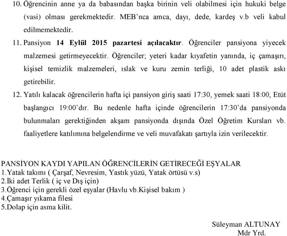 Öğrenciler; yeteri kadar kıyafetin yanında, iç çamaşırı, kişisel temizlik malzemeleri, ıslak ve kuru zemin terliği, 10 adet plastik askı getirebilir. 12.