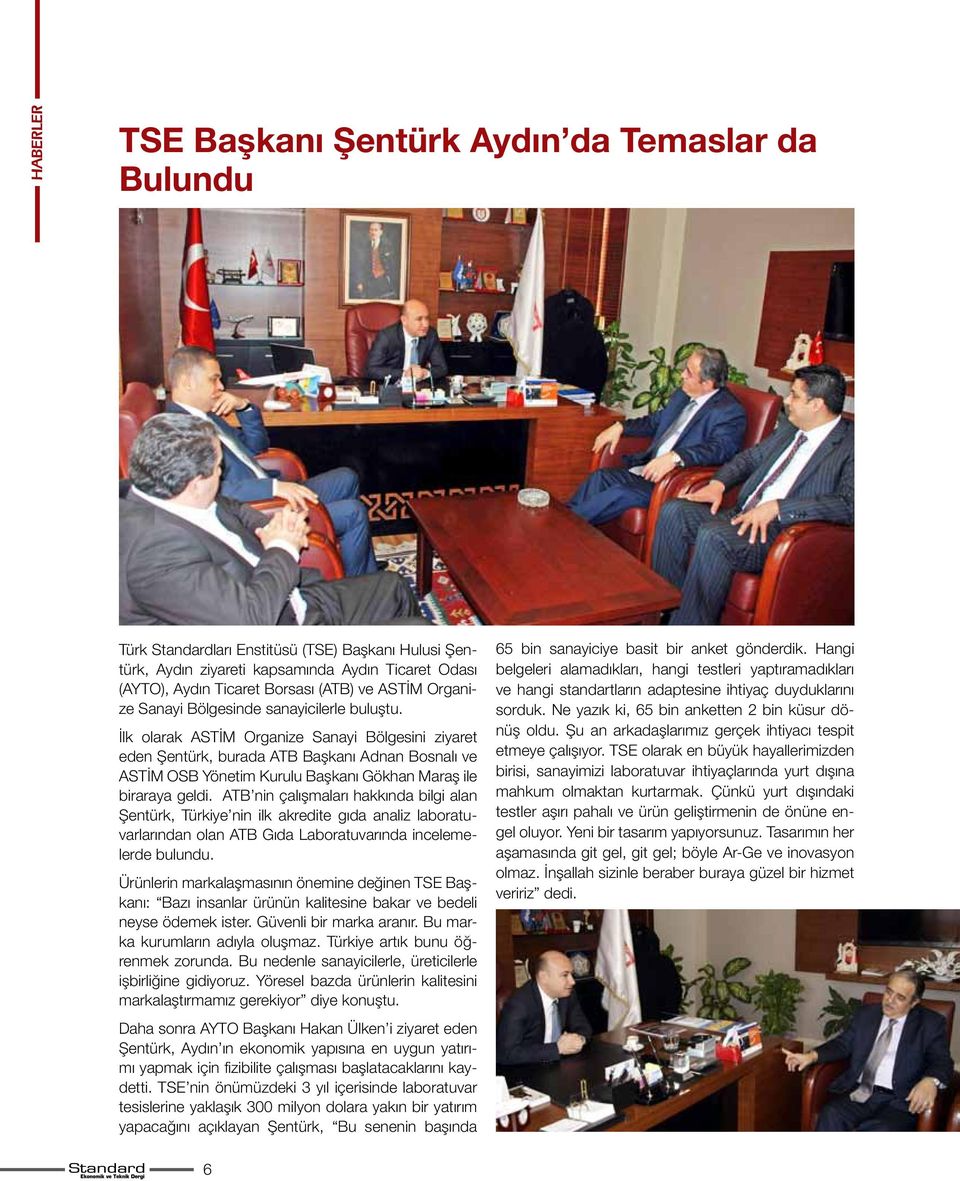 İlk olarak ASTİM Organize Sanayi Bölgesini ziyaret eden Şentürk, burada ATB Başkanı Adnan Bosnalı ve ASTİM OSB Yönetim Kurulu Başkanı Gökhan Maraş ile biraraya geldi.