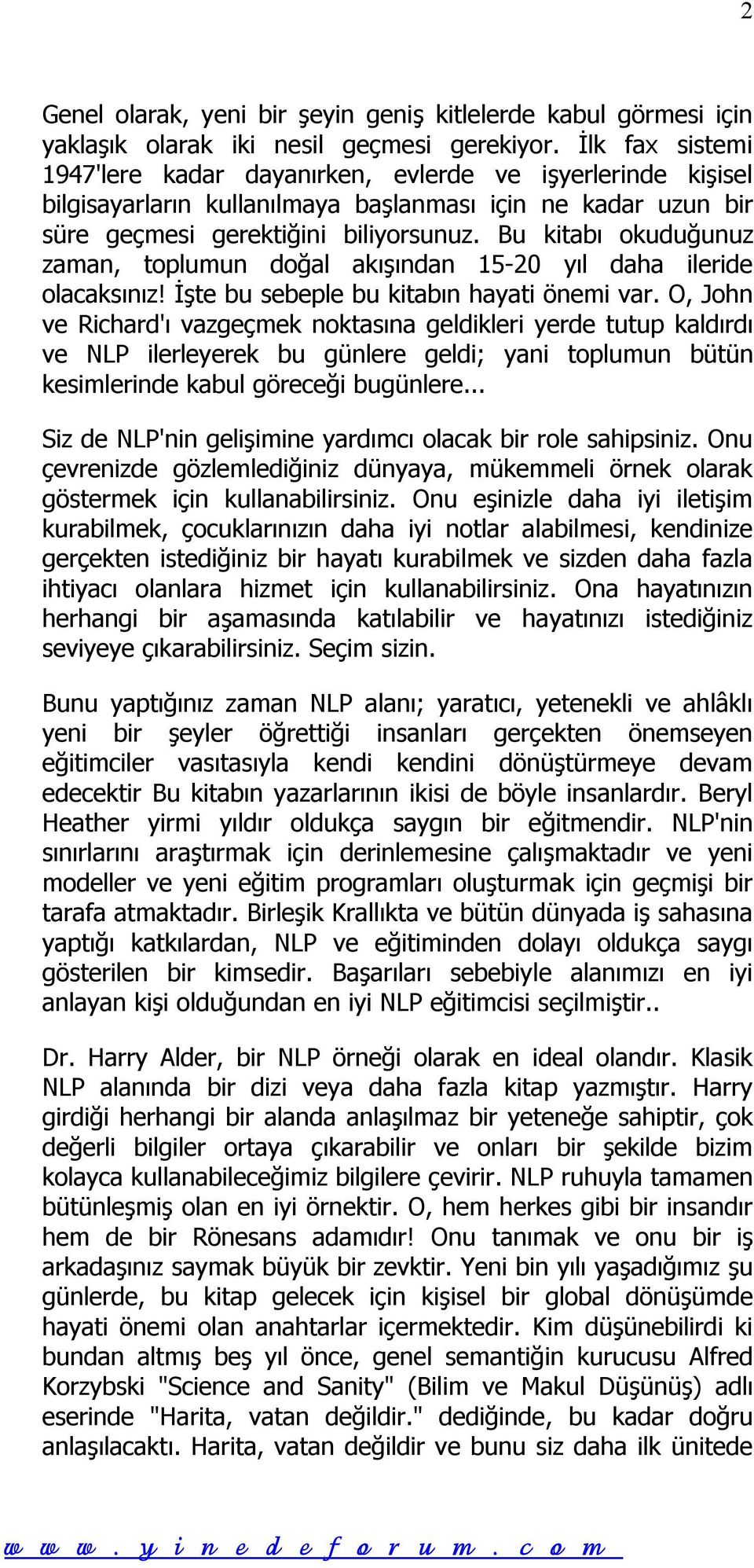 Bu kitabı okuduğunuz zaman, toplumun doğal akışından 15-20 yıl daha ileride olacaksınız! İşte bu sebeple bu kitabın hayati önemi var.