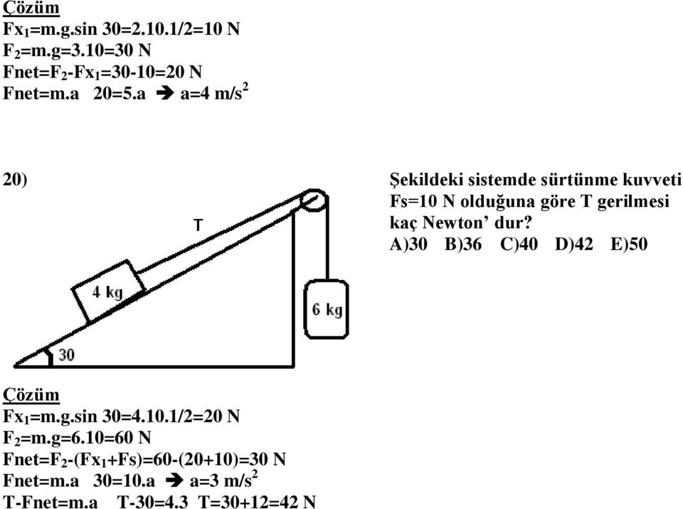 Newton dur? A)30 B)36 C)40 D)42 E)50 Fx 1 =m.g.sin 30=4.10.1/2=20 N F 2 =m.g=6.