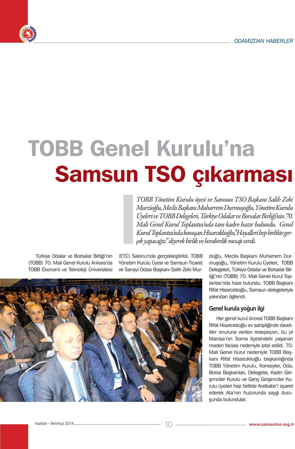 Genel Kurul Toplantısı nda konuşan Hisarcıklıoğlu, Hayalleri hep birlikte gerçek yapacağız diyerek birlik ve beraberlik mesajı verdi. Türkiye Odalar ve Borsalar Birliği nin (TOBB) 70.