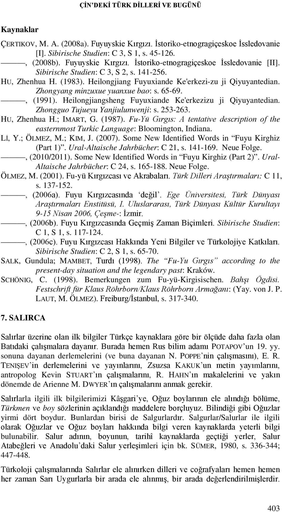 Heilongjiangsheng Fuyuxiande Ke'erkezizu ji Qiyuyantedian. Zhongguo Tujueyu Yanjiulunwenji: s. 253-263. HU, Zhenhua H.; IMART, G. (1987).