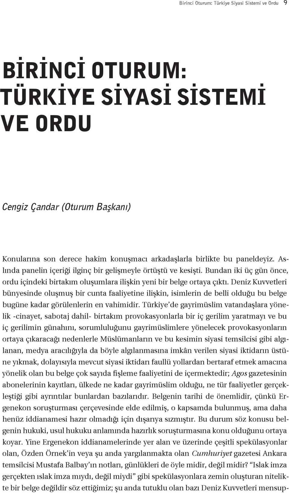 Deniz Kuvvetleri bünyesinde oluşmuş bir cunta faaliyetine ilişkin, isimlerin de belli olduğu bu belge bugüne kadar görülenlerin en vahimidir.