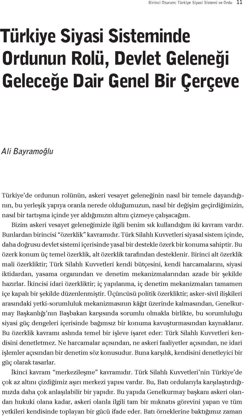 Bizim askeri vesayet geleneğimizle ilgili benim sık kullandığım iki kavram vardır. Bunlardan birincisi özerklik kavramıdır.