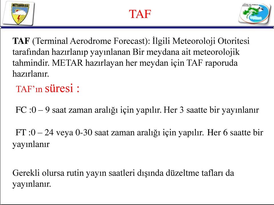 TAF ın süresi : FC :0 9 saat zaman aralığı için yapılır.