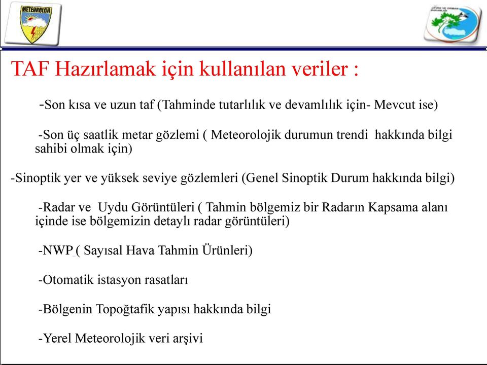 hakkında bilgi) -Radar ve Uydu Görüntüleri ( Tahmin bölgemiz bir Radarın Kapsama alanı içinde ise bölgemizin detaylı radar görüntüleri)