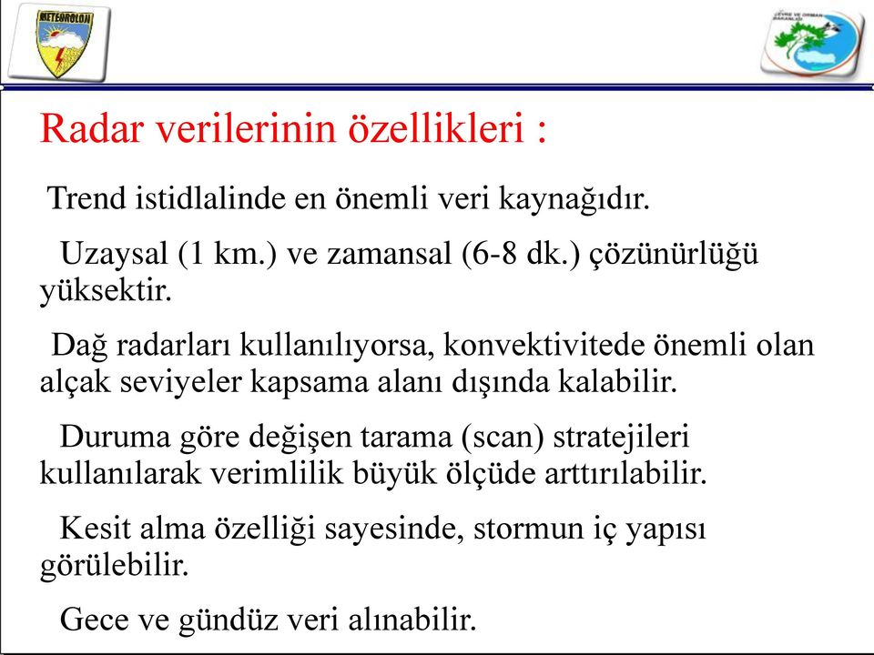 Dağ radarları kullanılıyorsa, konvektivitede önemli olan alçak seviyeler kapsama alanı dışında kalabilir.