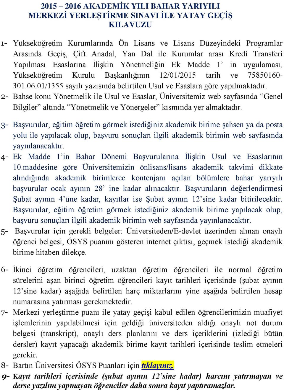 01/1355 sayılı yazısında belirtilen Usul ve Esaslara göre yapılmaktadır.