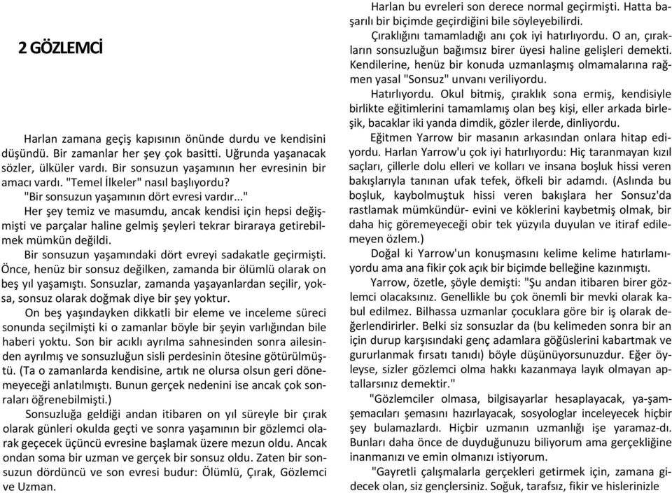 .." Her şey temiz ve masumdu, ancak kendisi için hepsi değişmişti ve parçalar haline gelmiş şeyleri tekrar biraraya getirebilmek mümkün değildi.