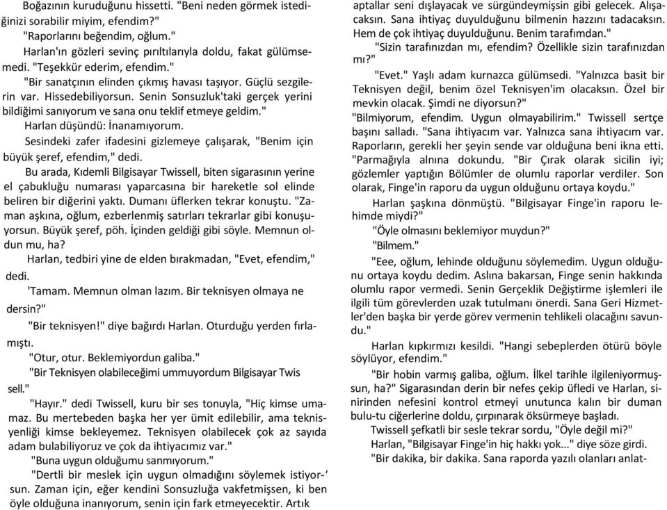 Senin Sonsuzluk'taki gerçek yerini bildiğimi sanıyorum ve sana onu teklif etmeye geldim." Harlan düşündü: İnanamıyorum.