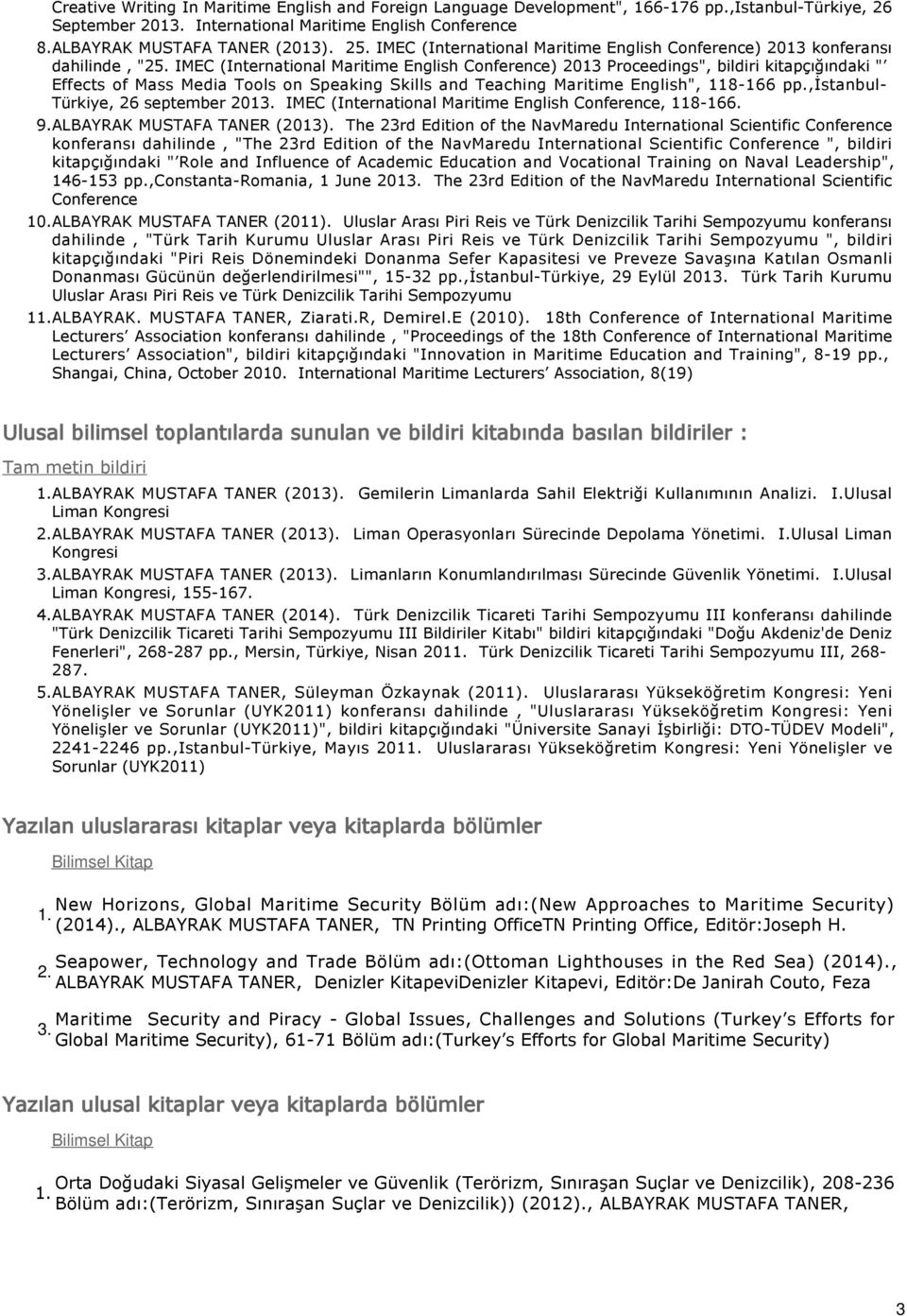 IMEC (International Maritime English Conference) 2013 Proceedings", bildiri kitapçığındaki " Effects of Mass Media Tools on Speaking Skills and Teaching Maritime English", 118-166 pp.