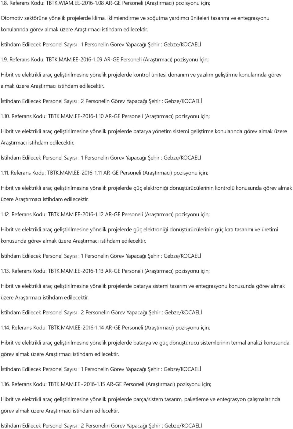 Araştırmacı istihdam edilecektir. 1.9. Referans Kodu: TBTK.MAM.EE-2016-1.