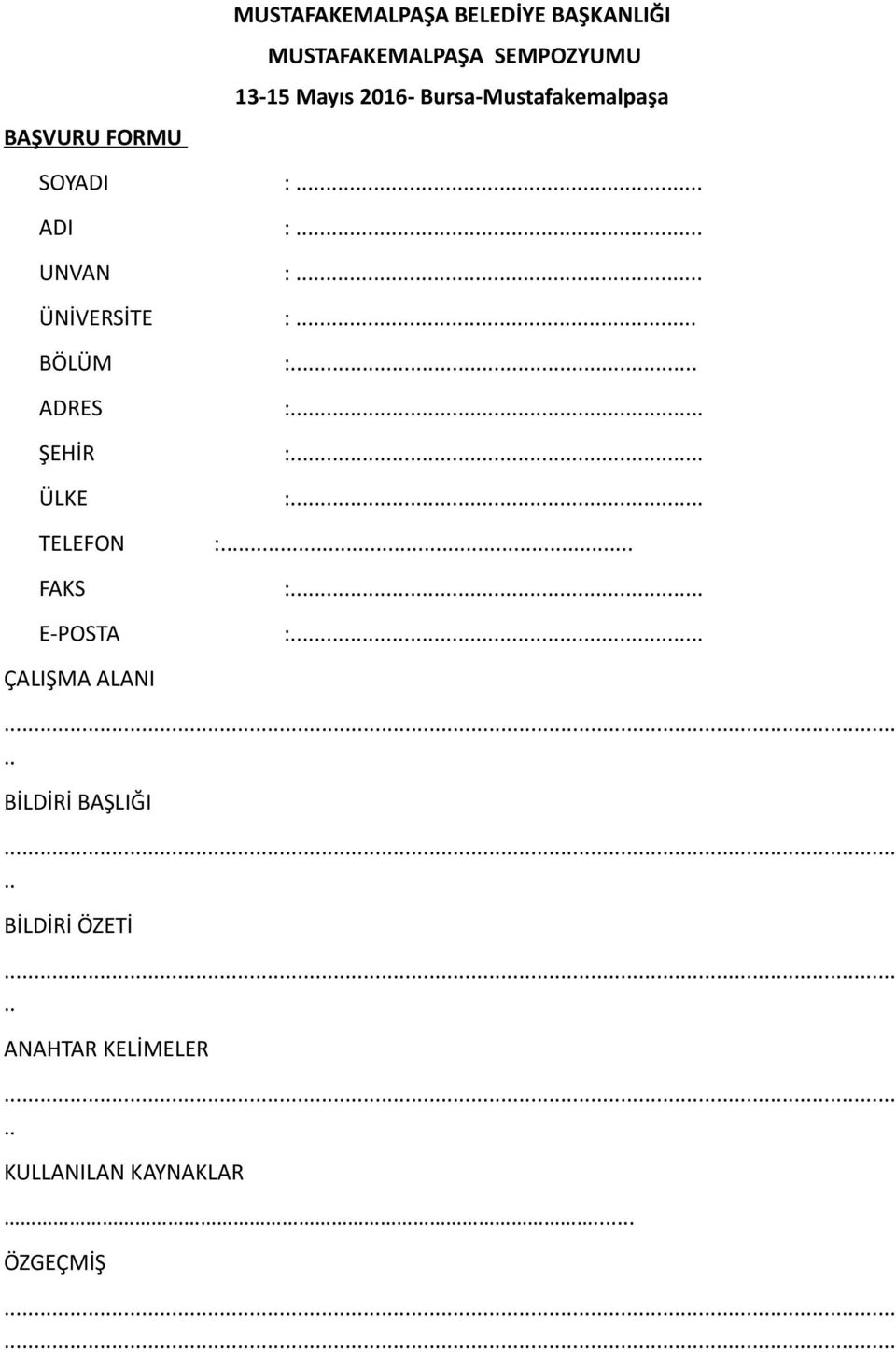 BÖLÜM : ADRES :. ŞEHİR :. ÜLKE :. TELEFON :. FAKS :. E-POSTA :.