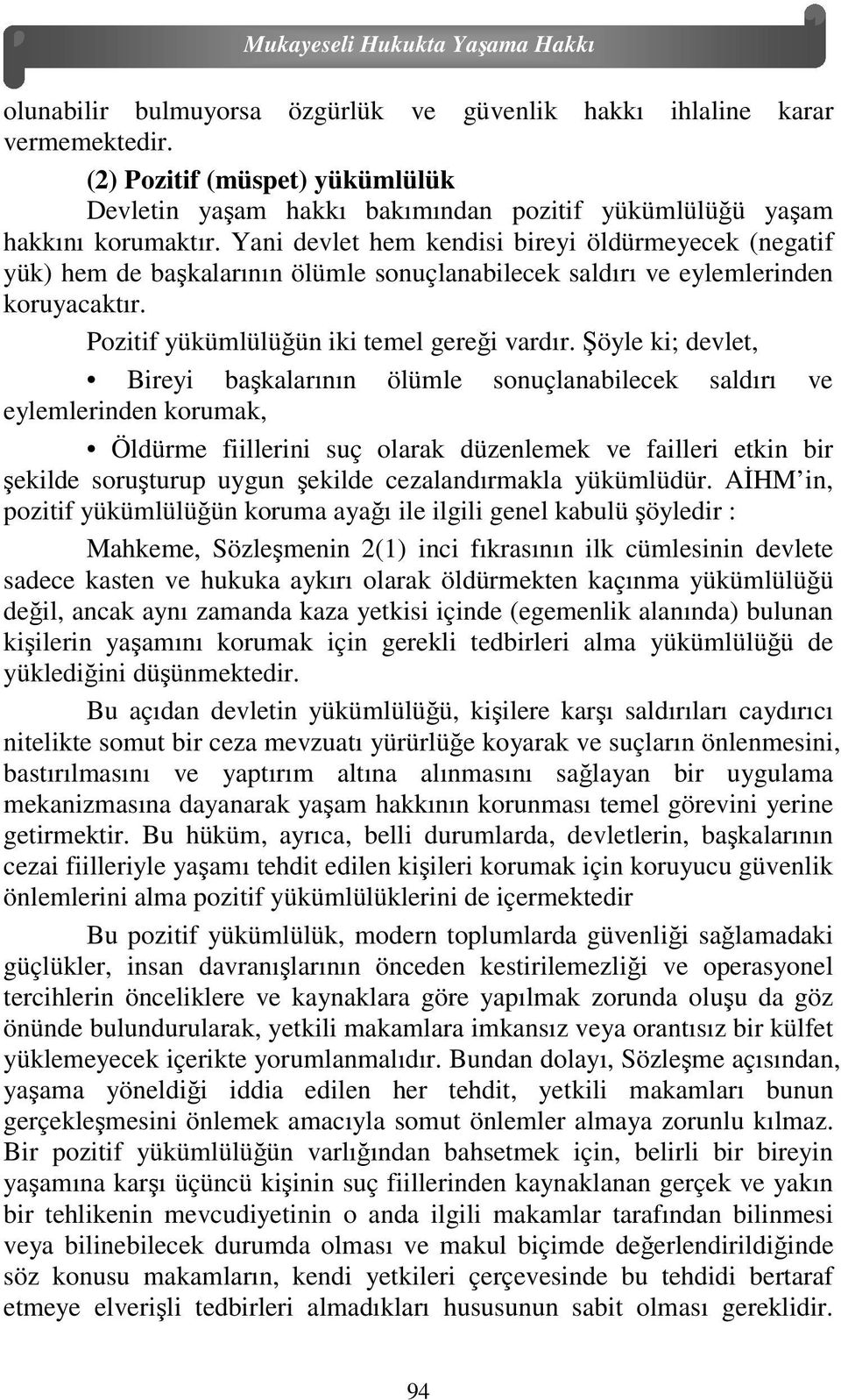 Şöyle ki; devlet, Bireyi başkalarının ölümle sonuçlanabilecek saldırı ve eylemlerinden korumak, Öldürme fiillerini suç olarak düzenlemek ve failleri etkin bir şekilde soruşturup uygun şekilde