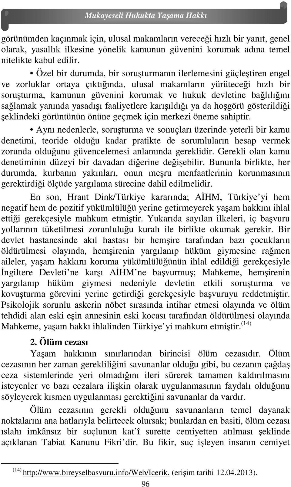 bağlılığını sağlamak yanında yasadışı faaliyetlere karışıldığı ya da hoşgörü gösterildiği şeklindeki görüntünün önüne geçmek için merkezi öneme sahiptir.