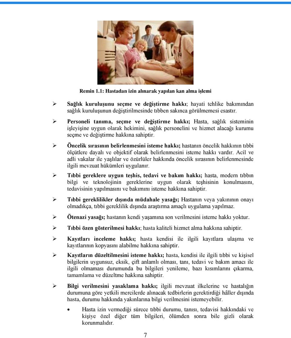 Personeli tanıma, seçme ve değiştirme hakkı; Hasta, sağlık sisteminin işleyişine uygun olarak hekimini, sağlık personelini ve hizmet alacağı kurumu seçme ve değiştirme hakkına sahiptir.