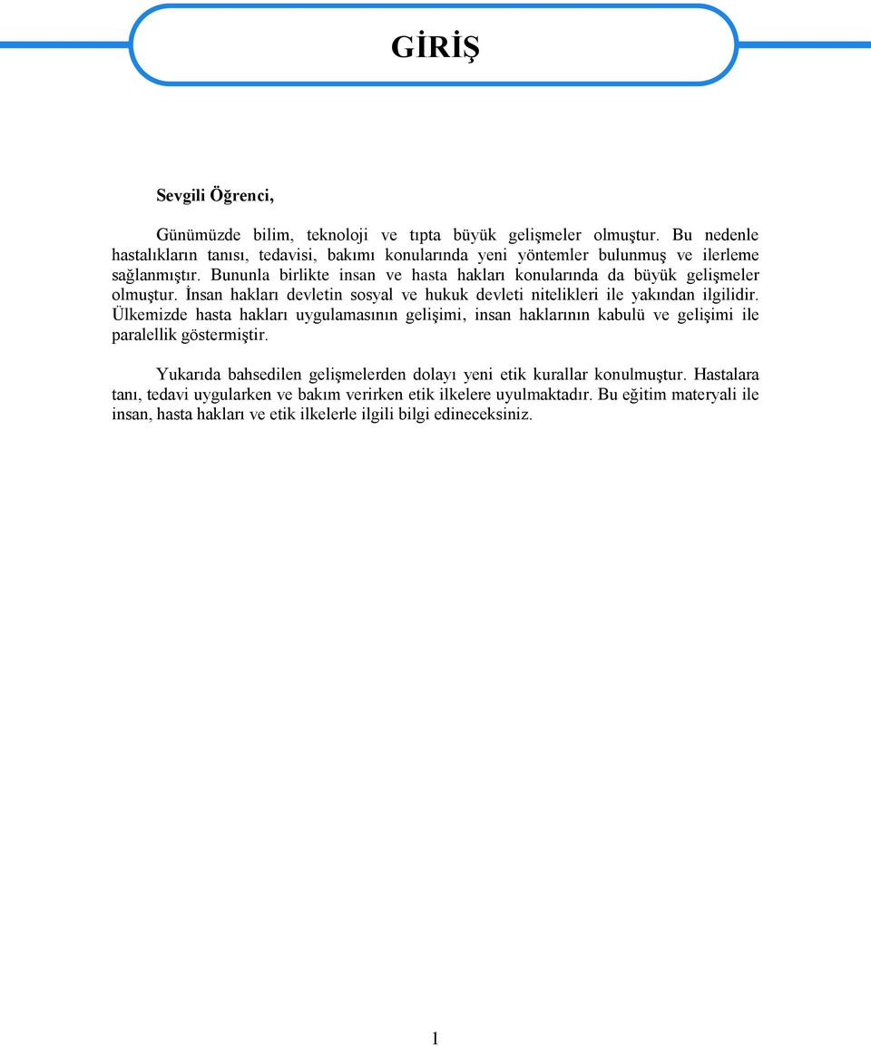 Bununla birlikte insan ve hasta hakları konularında da büyük gelişmeler olmuştur. İnsan hakları devletin sosyal ve hukuk devleti nitelikleri ile yakından ilgilidir.