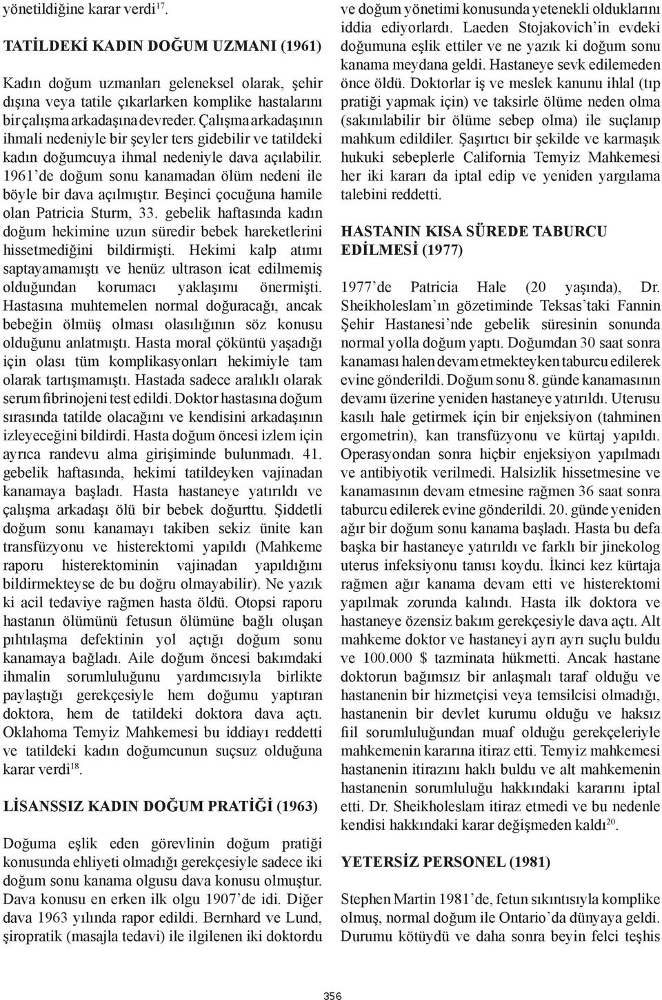 Beşinci çocuğuna hamile olan Patricia Sturm, 33. gebelik haftasında kadın doğum hekimine uzun süredir bebek hareketlerini hissetmediğini bildirmişti.