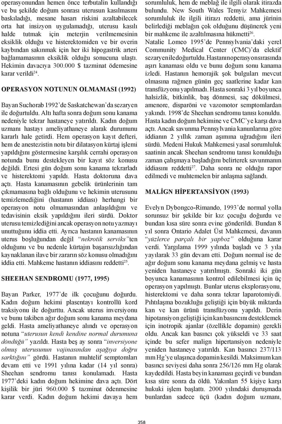 Hekimin davacıya 300.000 $ tazminat ödemesine karar verildi 24. OPERASYON NOTUNUN OLMAMASI (1992) Bayan Suchorab 1992 de Saskatchewan da sezaryen ile doğurtuldu.