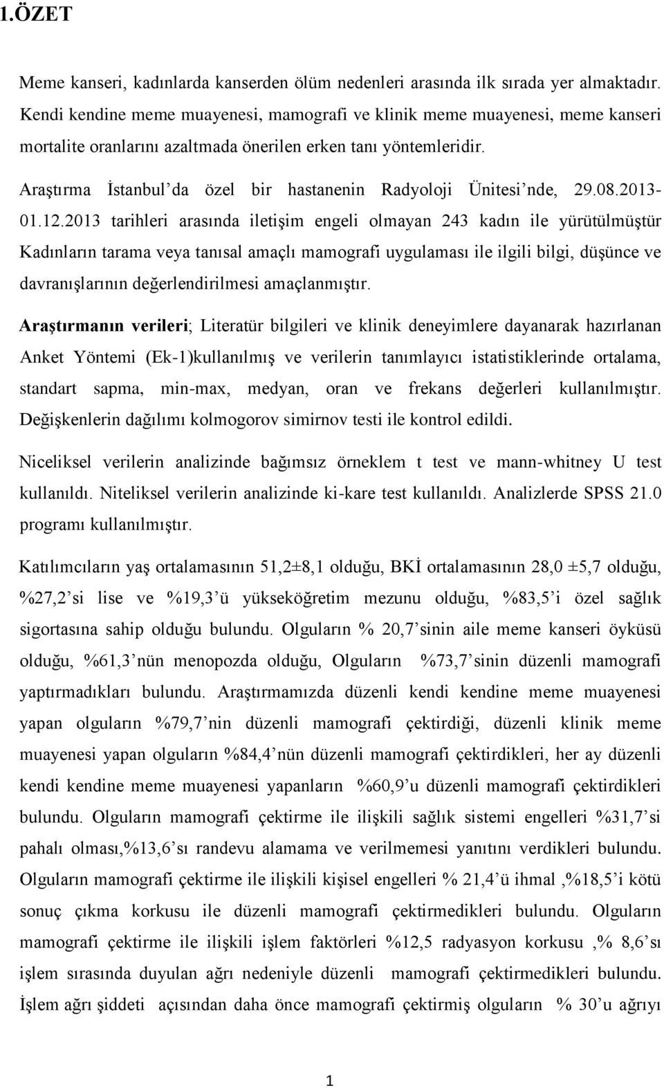 Araştırma İstanbul da özel bir hastanenin Radyoloji Ünitesi nde, 29.08.2013-01.12.