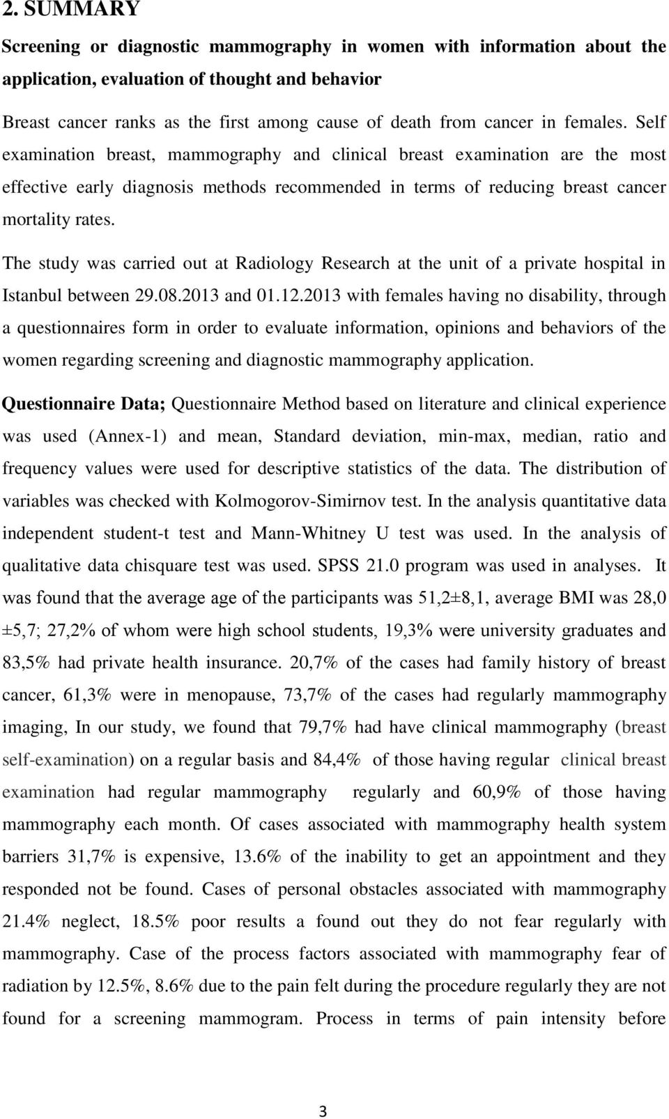 The study was carried out at Radiology Research at the unit of a private hospital in Istanbul between 29.08.2013 and 01.12.