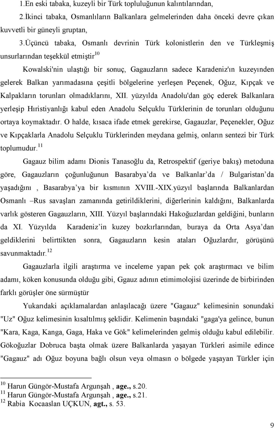 yarımadasına çeşitli bölgelerine yerleşen Peçenek, Oğuz, Kıpçak ve Kalpakların torunları olmadıklarını, XII.