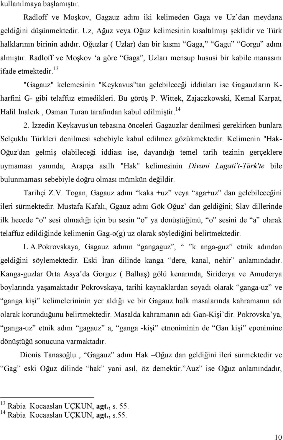 Radloff ve Moşkov a göre Gaga, Uzları mensup hususi bir kabile manasını ifade etmektedir.