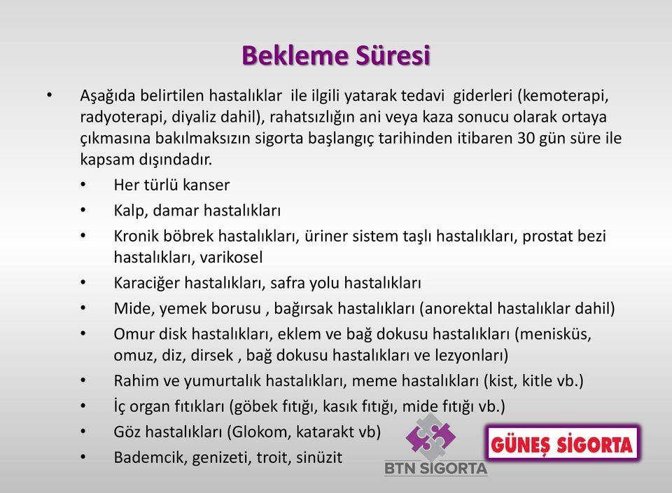 Her türlü kanser Kalp, damar hastalıkları Kronik böbrek hastalıkları, üriner sistem taşlı hastalıkları, prostat bezi hastalıkları, varikosel Karaciğer hastalıkları, safra yolu hastalıkları Mide,