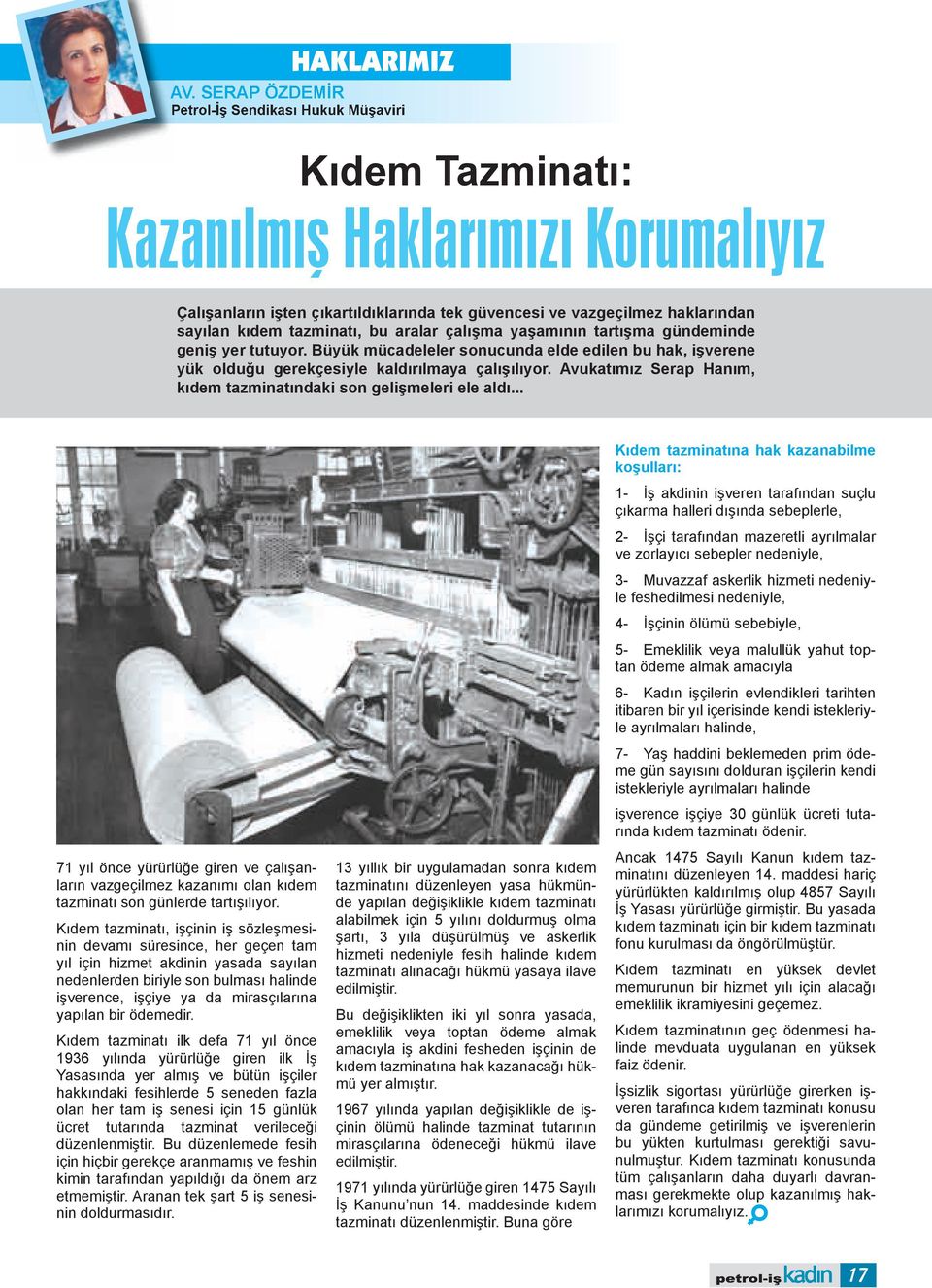 tazminatı, bu aralar çalışma yaşamının tartışma gündeminde geniş yer tutuyor. Büyük mücadeleler sonucunda elde edilen bu hak, işverene yük olduğu gerekçesiyle kaldırılmaya çalışılıyor.