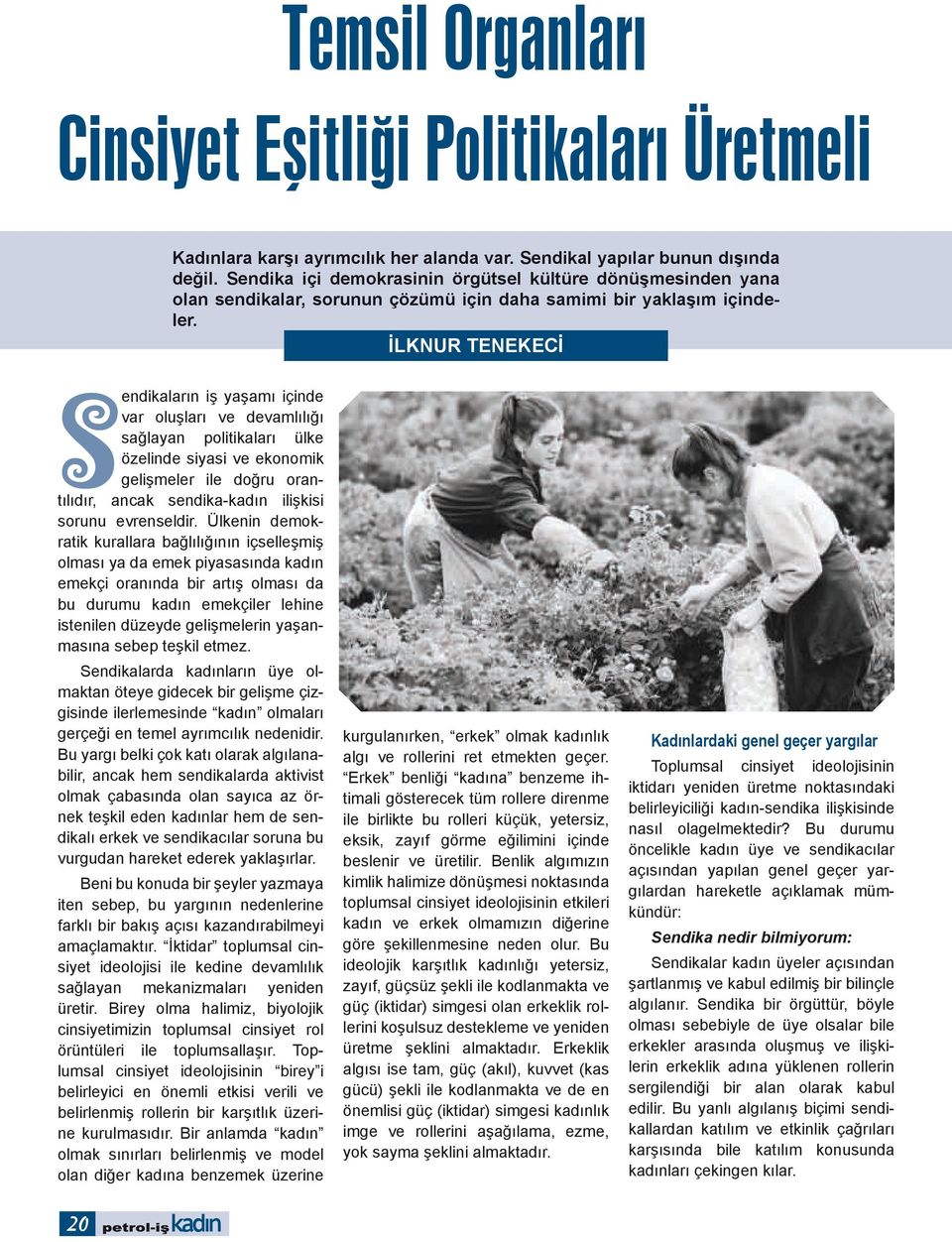 İLKNUR TENEKECİ Sendikaların iş yaşamı içinde var oluşları ve devamlılığı sağlayan politikaları ülke özelinde siyasi ve ekonomik gelişmeler ile doğru orantılıdır, ancak sendika-kadın ilişkisi sorunu