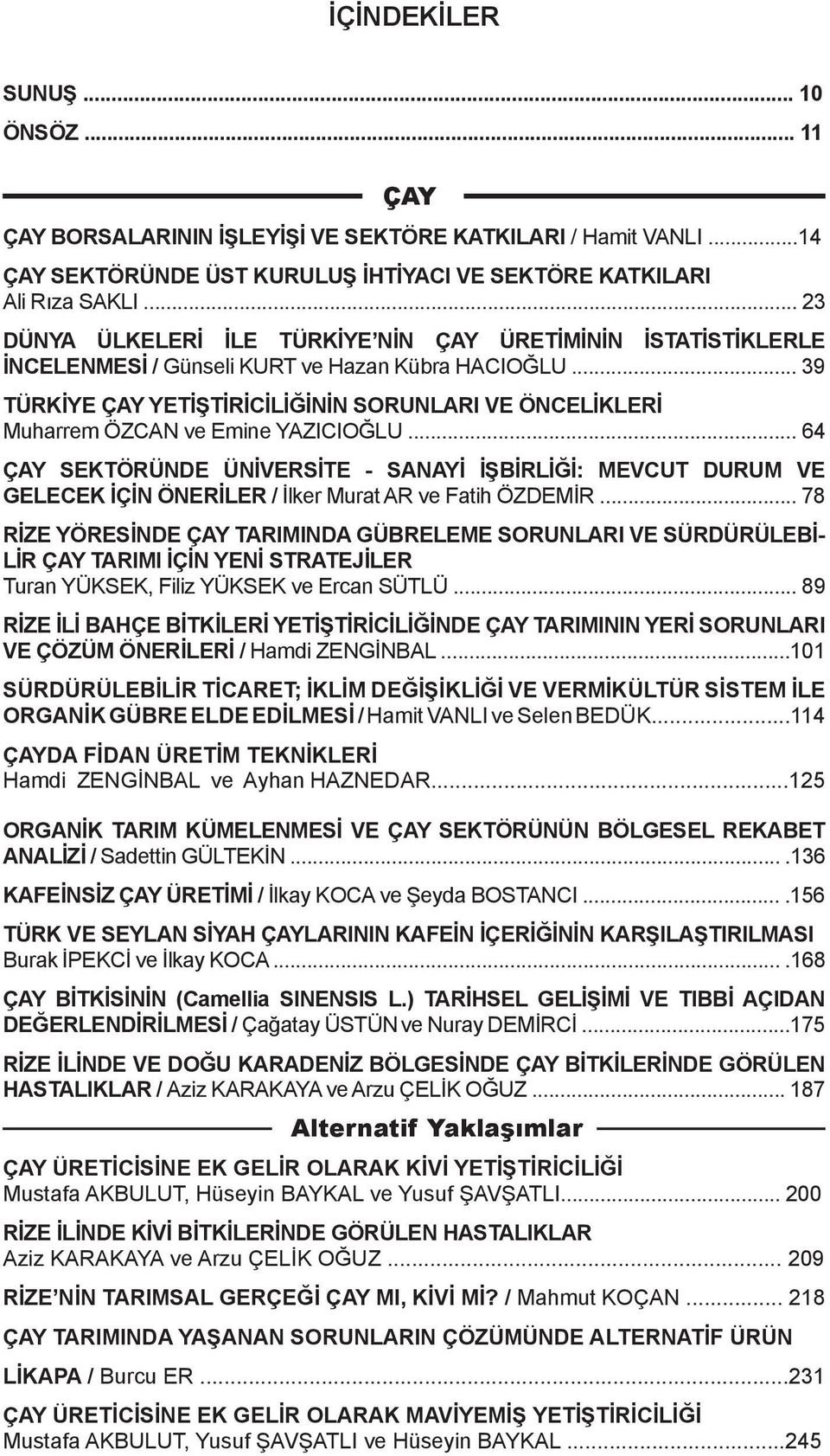 .. 39 TÜRKİYE ÇAY YETİŞTİRİCİLİĞİNİN SORUNLARI VE ÖNCELİKLERİ Muharrem ÖZCAN ve Emine YAZICIOĞLU.