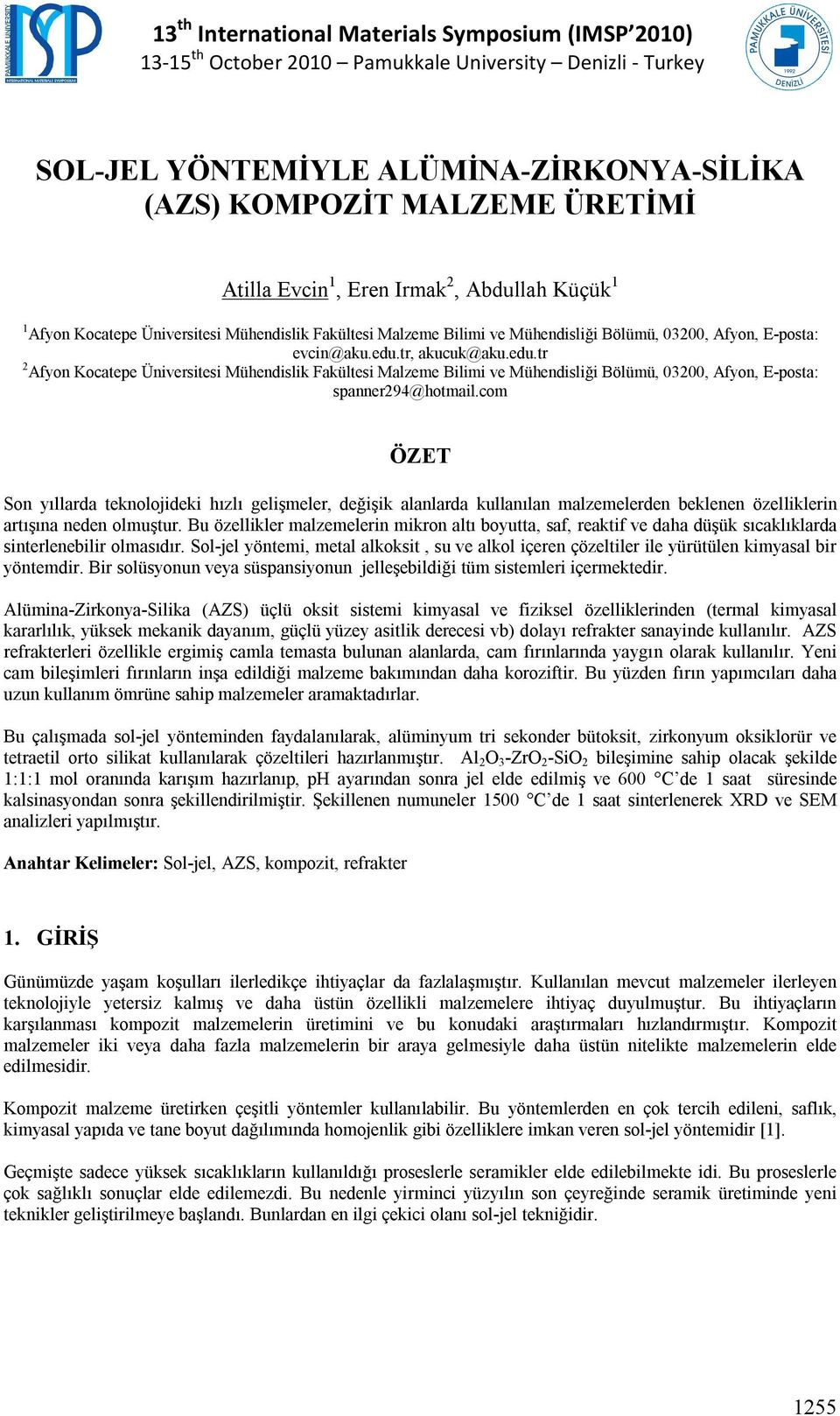 com ÖZET Son yıllarda teknolojideki hızlı gelişmeler, değişik alanlarda kullanılan malzemelerden beklenen özelliklerin artışına neden olmuştur.