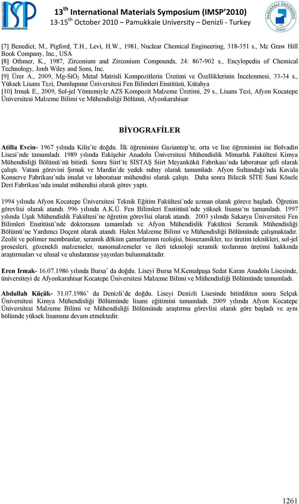 , 2009, Mg-SiO 2 Metal Matrisli Kompozitlerin Üretimi ve Özelliklerinin İncelenmesi, 33-34 s., Yüksek Lisans Tezi, Dumlupınar Üniversitesi Fen Bilimleri Enstitüsü, Kütahya [10] Irmak E.