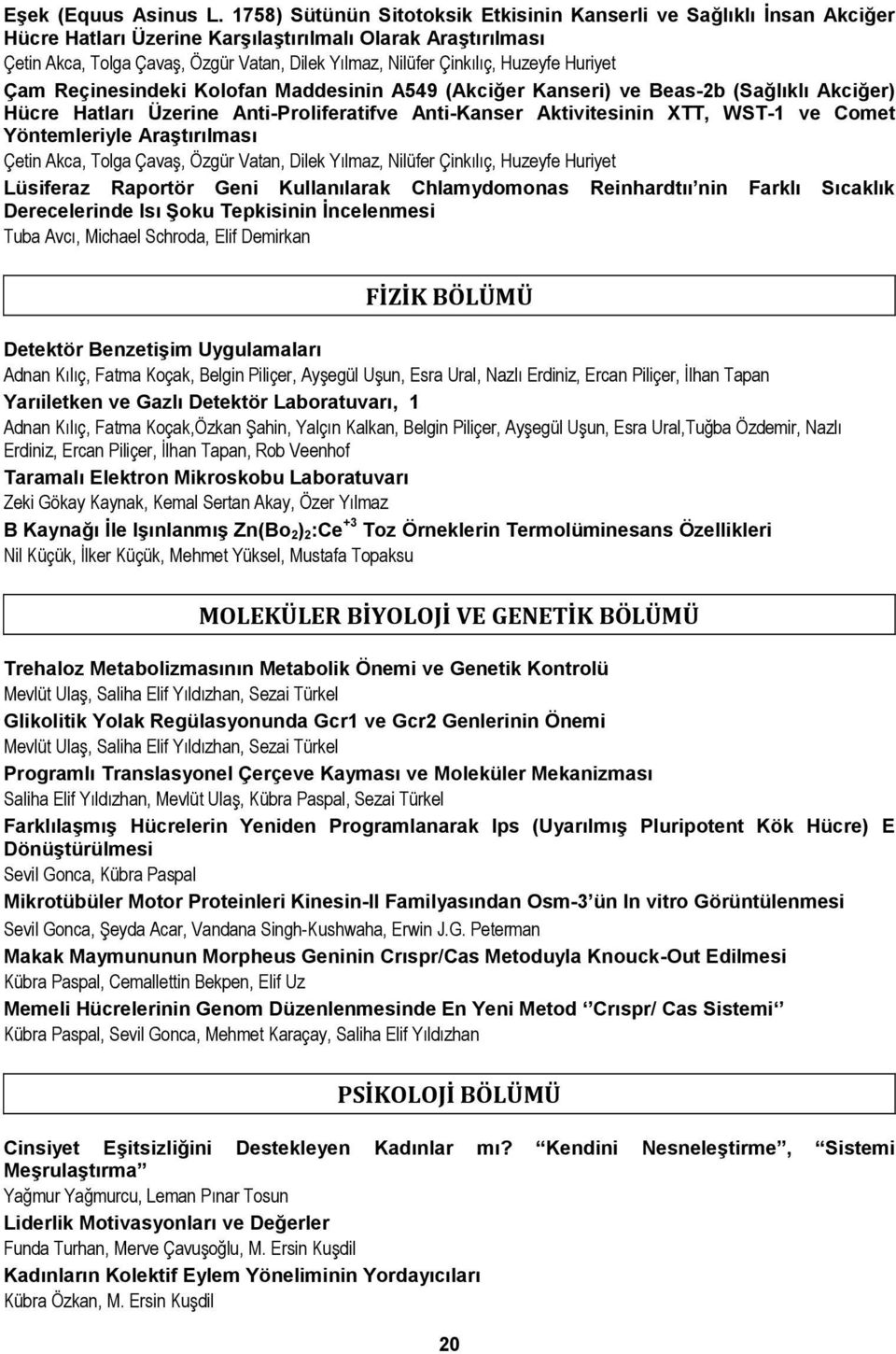 Çinkılıç, Huzeyfe Huriyet Çam Reçinesindeki Kolofan Maddesinin A549 (Akciğer Kanseri) ve Beas-2b (Sağlıklı Akciğer) Hücre Hatları Üzerine Anti-Proliferatifve Anti-Kanser Aktivitesinin XTT, WST-1 ve