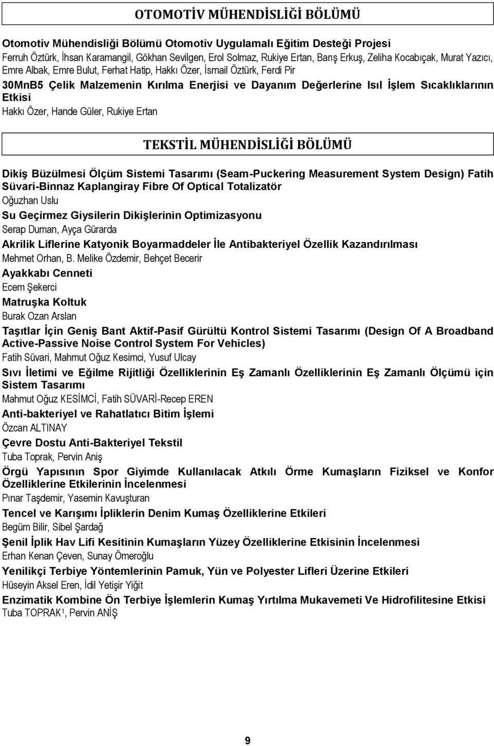 Hakkı Özer, Hande Güler, Rukiye Ertan TEKSTİL MÜHENDİSLİĞİ BÖLÜMÜ Dikiş Büzülmesi Ölçüm Sistemi Tasarımı (Seam-Puckering Measurement System Design) Fatih Süvari-Binnaz Kaplangiray Fibre Of Optical