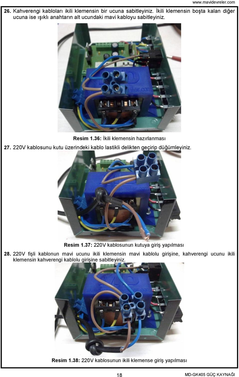 36: Ġkili klemensin hazırlanması 27. 220V kablosunu kutu üzerindeki kablo lastikli delikten geçirip düğümleyiniz. Resim 1.
