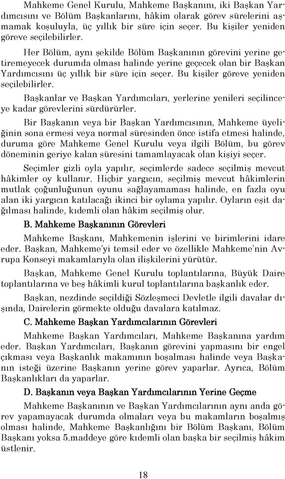 Her Bölüm, aynı Ģekilde Bölüm BaĢkanının görevini yerine getiremeyecek durumda olması halinde yerine geçecek olan bir BaĢkan Yardımcısını üç yıllık bir süre için seçer.