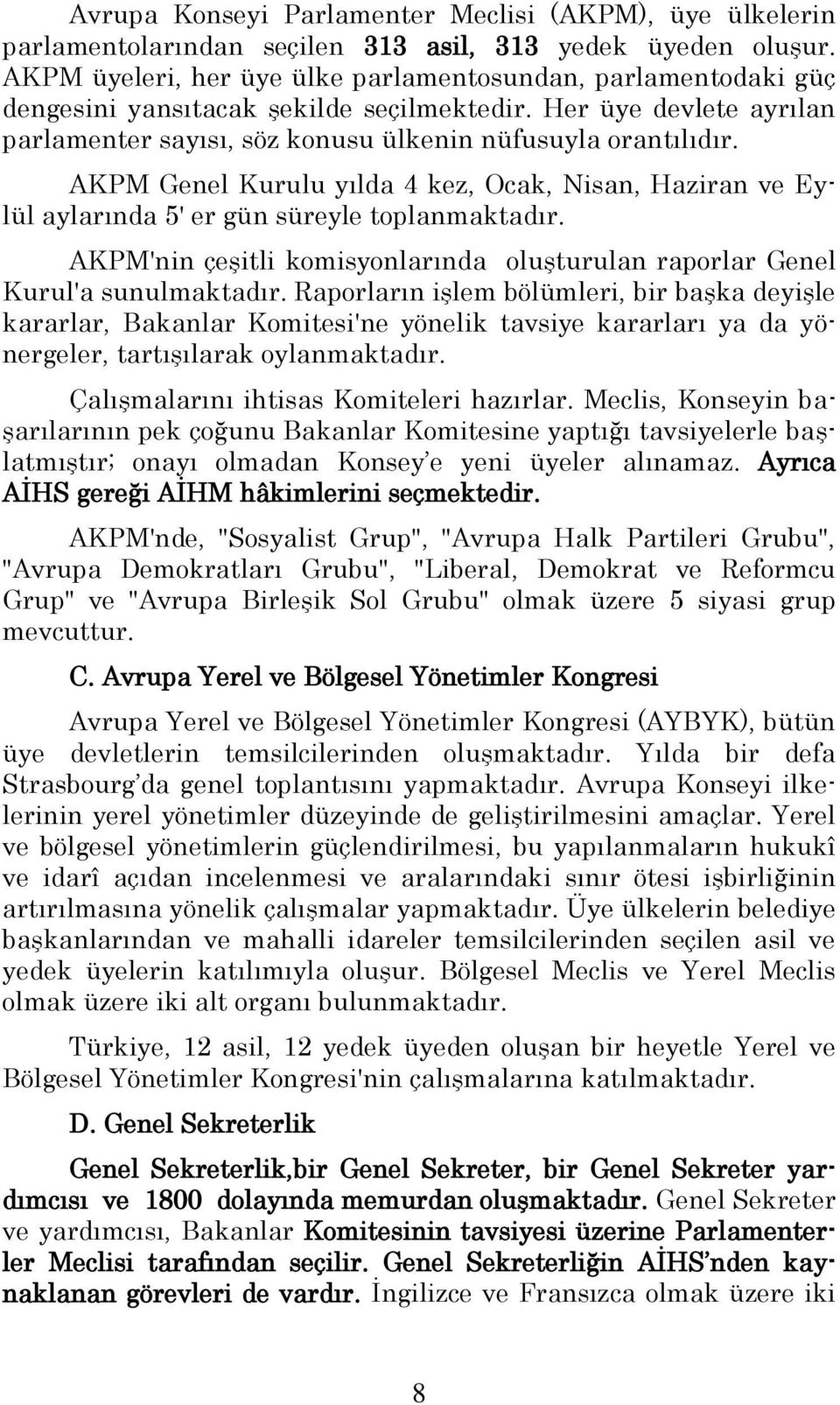 AKPM Genel Kurulu yılda 4 kez, Ocak, Nisan, Haziran ve Eylül aylarında 5' er gün süreyle toplanmaktadır. AKPM'nin çeģitli komisyonlarında oluģturulan raporlar Genel Kurul'a sunulmaktadır.