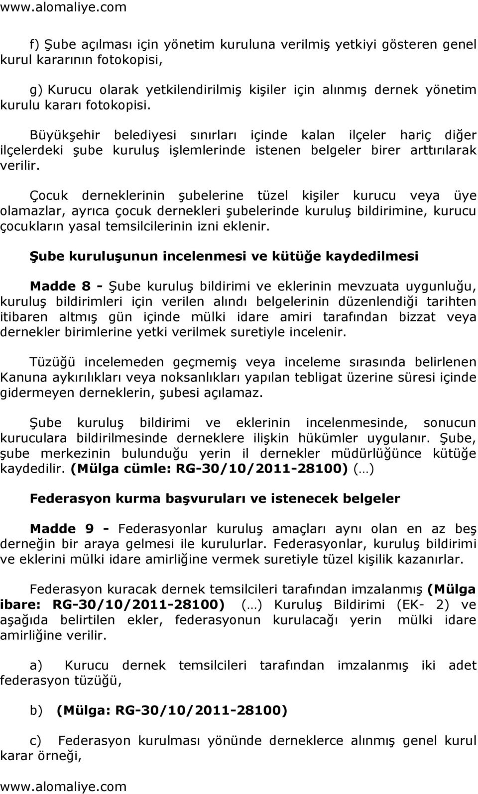 Çocuk derneklerinin şubelerine tüzel kişiler kurucu veya üye olamazlar, ayrıca çocuk dernekleri şubelerinde kuruluş bildirimine, kurucu çocukların yasal temsilcilerinin izni eklenir.