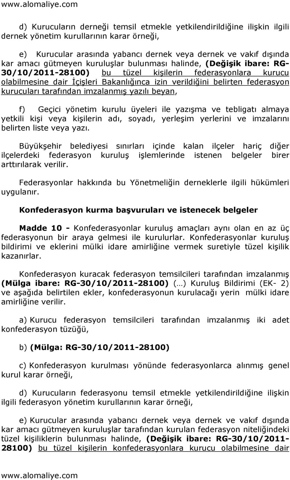 tarafından imzalanmış yazılı beyan, f) Geçici yönetim kurulu üyeleri ile yazışma ve tebligatı almaya yetkili kişi veya kişilerin adı, soyadı, yerleşim yerlerini ve imzalarını belirten liste veya yazı.