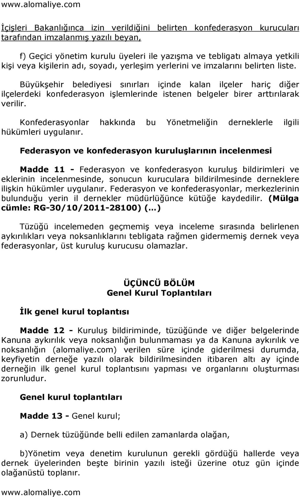 Büyükşehir belediyesi sınırları içinde kalan ilçeler hariç diğer ilçelerdeki konfederasyon işlemlerinde istenen belgeler birer arttırılarak verilir.