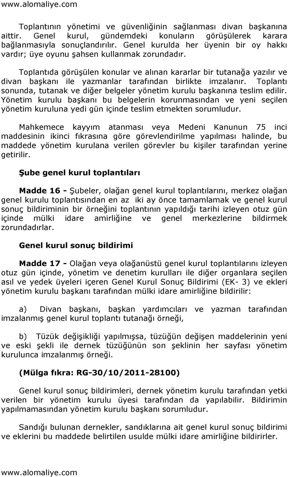 Toplantıda görüşülen konular ve alınan kararlar bir tutanağa yazılır ve divan başkanı ile yazmanlar tarafından birlikte imzalanır.