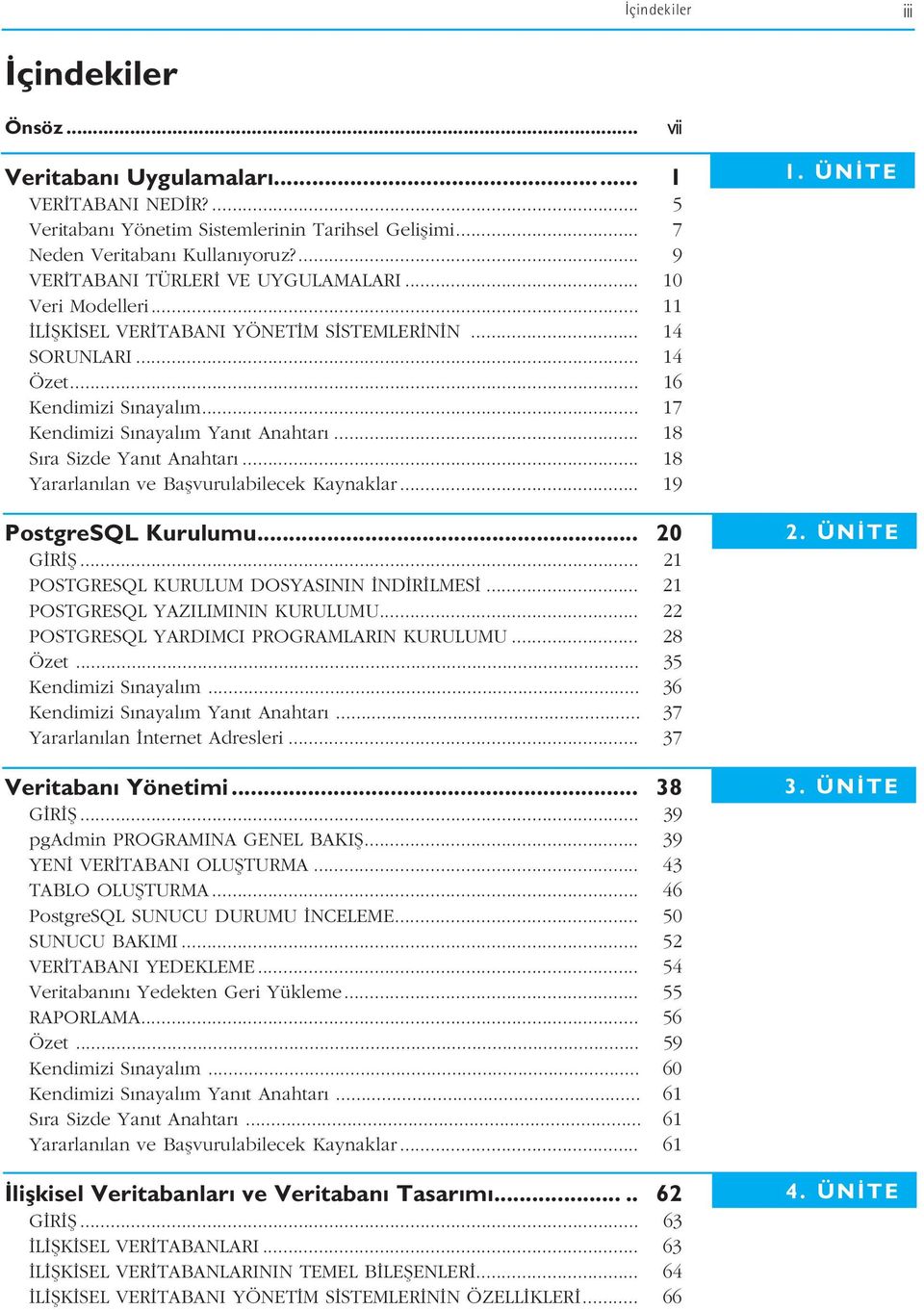 .. 17 Kendimizi S nayal m Yan t Anahtar... 18 S ra Sizde Yan t Anahtar... 18 Yararlan lan ve Baflvurulabilecek Kaynaklar... 19 PostgreSQL Kurulumu... 20 G R fi.