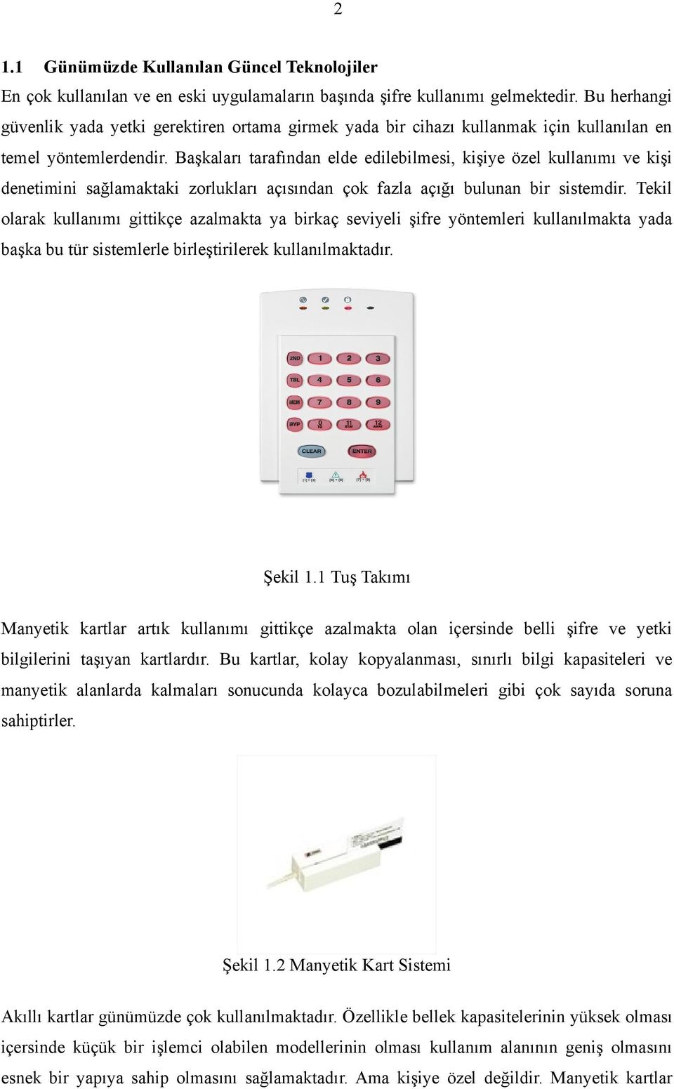 Başkaları tarafından elde edilebilmesi, kişiye özel kullanımı ve kişi denetimini sağlamaktaki zorlukları açısından çok fazla açığı bulunan bir sistemdir.