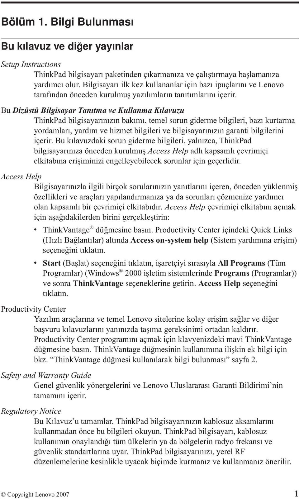 Bu Dizüstü Bilgisayar Tanıtma ve Kullanma Kılavuzu ThinkPad bilgisayarınızın bakımı, temel sorun giderme bilgileri, bazı kurtarma yordamları, yardım ve hizmet bilgileri ve bilgisayarınızın garanti