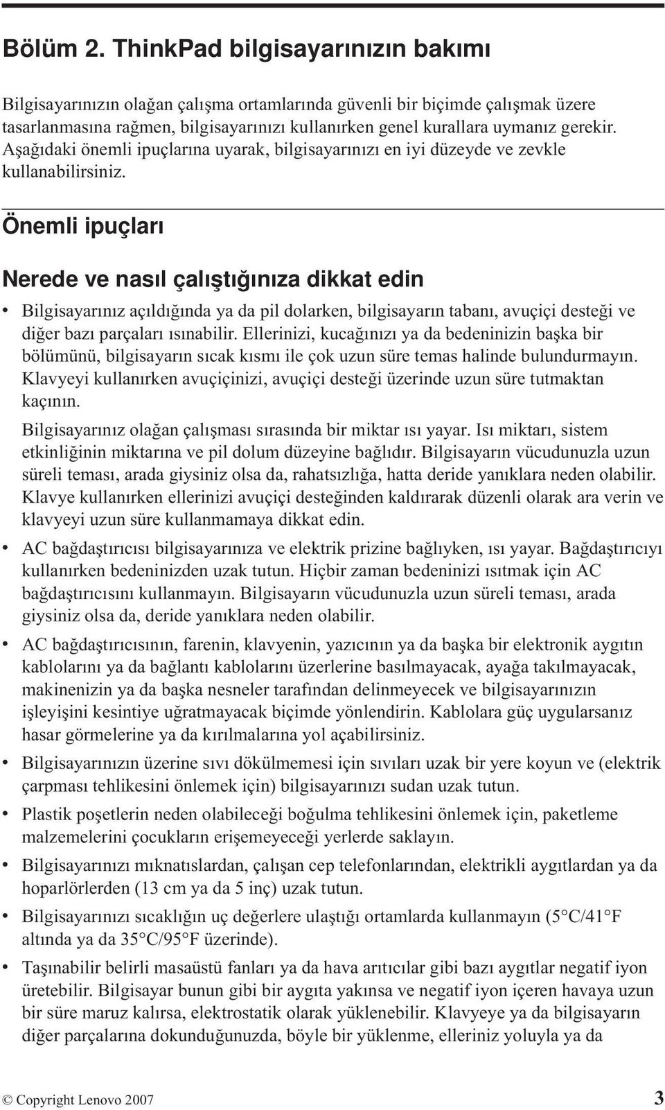 Aşağıdaki önemli ipuçlarına uyarak, bilgisayarınızı en iyi düzeyde ve zevkle kullanabilirsiniz.