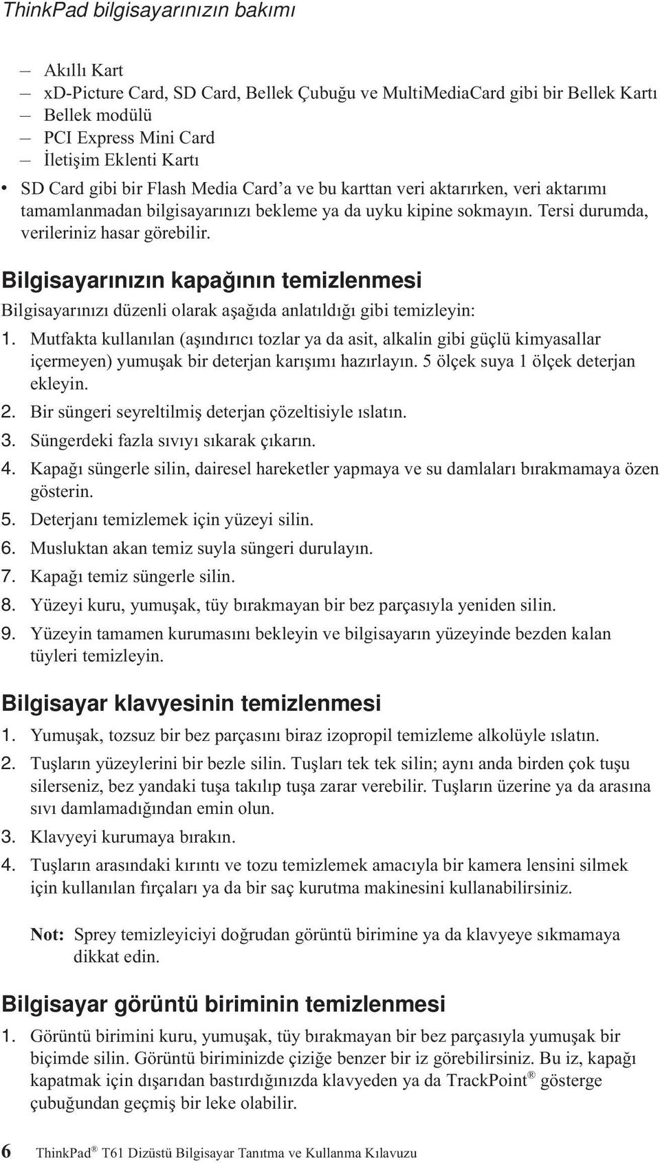 Bilgisayarınızın kapağının temizlenmesi Bilgisayarınızı düzenli olarak aşağıda anlatıldığı gibi temizleyin: 1.